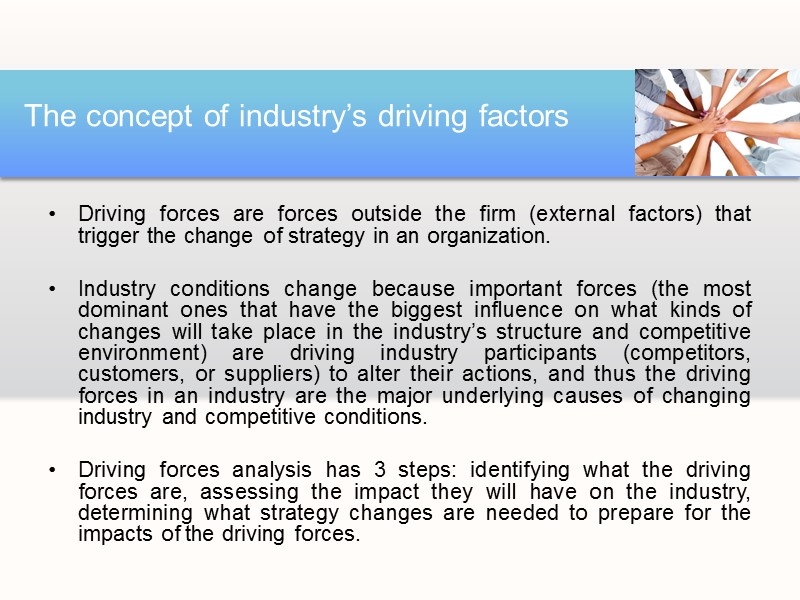 Driving forces are forces outside the firm (external factors) that trigger the change of